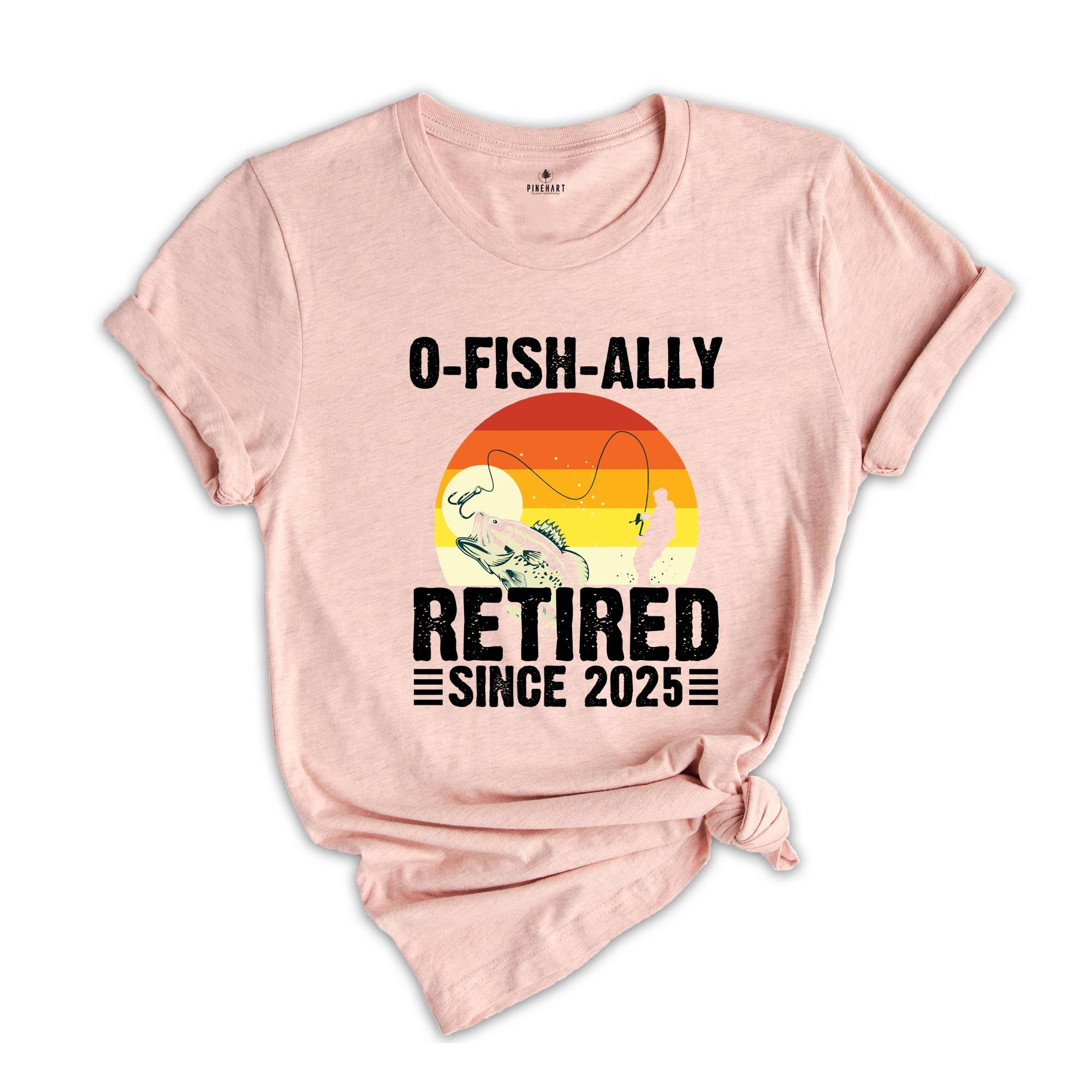 O-Fish-Ally Retired Since 2025,Fishing Retirement 2025 Shirt, Retirement Gift for Men, Officially Retired,Funny Retirement,Gift for Coworker