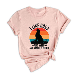 I Like Dogs And Weed And Maybe 3 People Shirt, Funny Weed Shirt, Marijuana Shirt, Cannabis Shirt, Stoner Gift, Dog Lover And Weed Smoker Tee