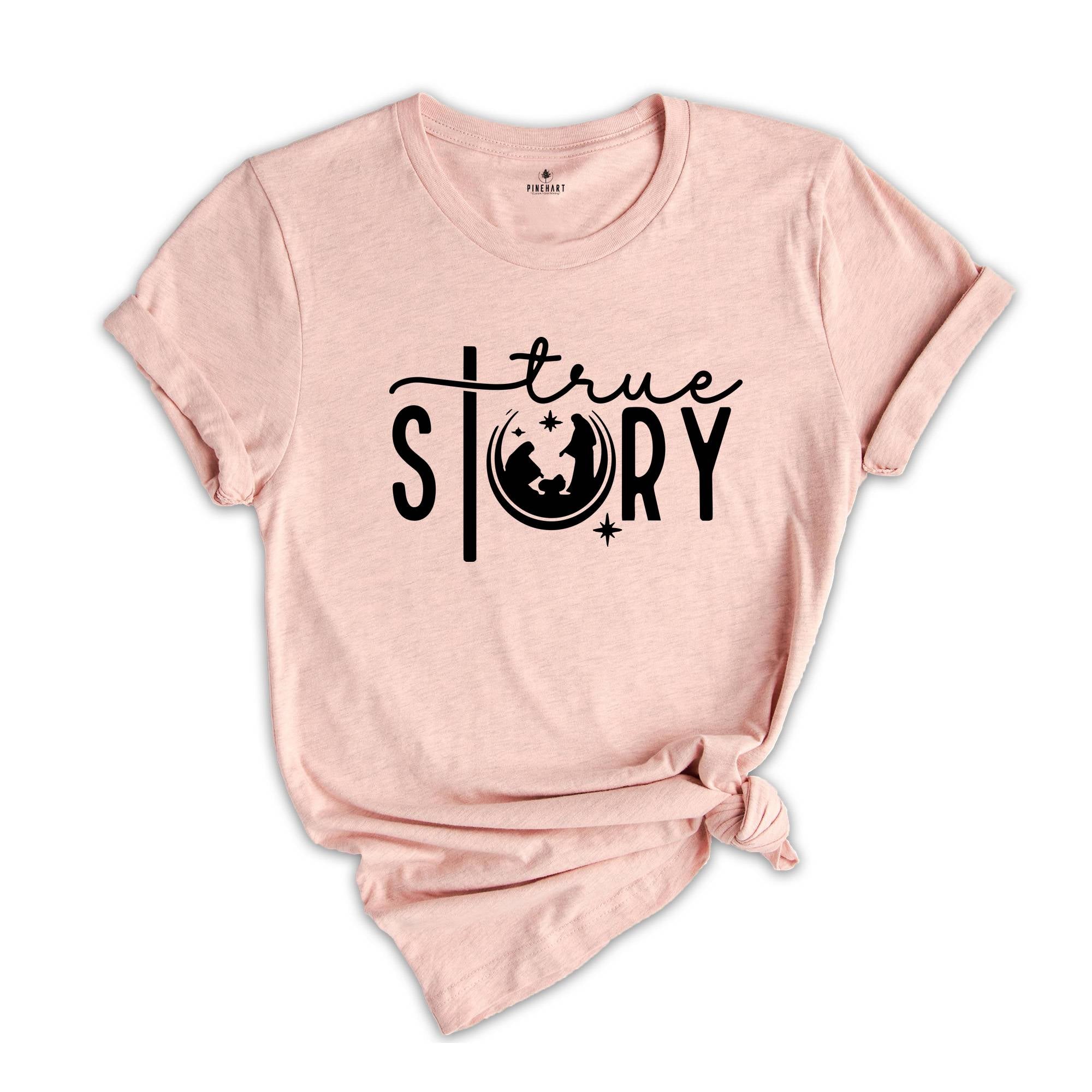 True Story Shirt, True Story Christmas Tee, Christmas Nativity Shirt, Christmas Sweatshirt, Jesus Christmas Shirt