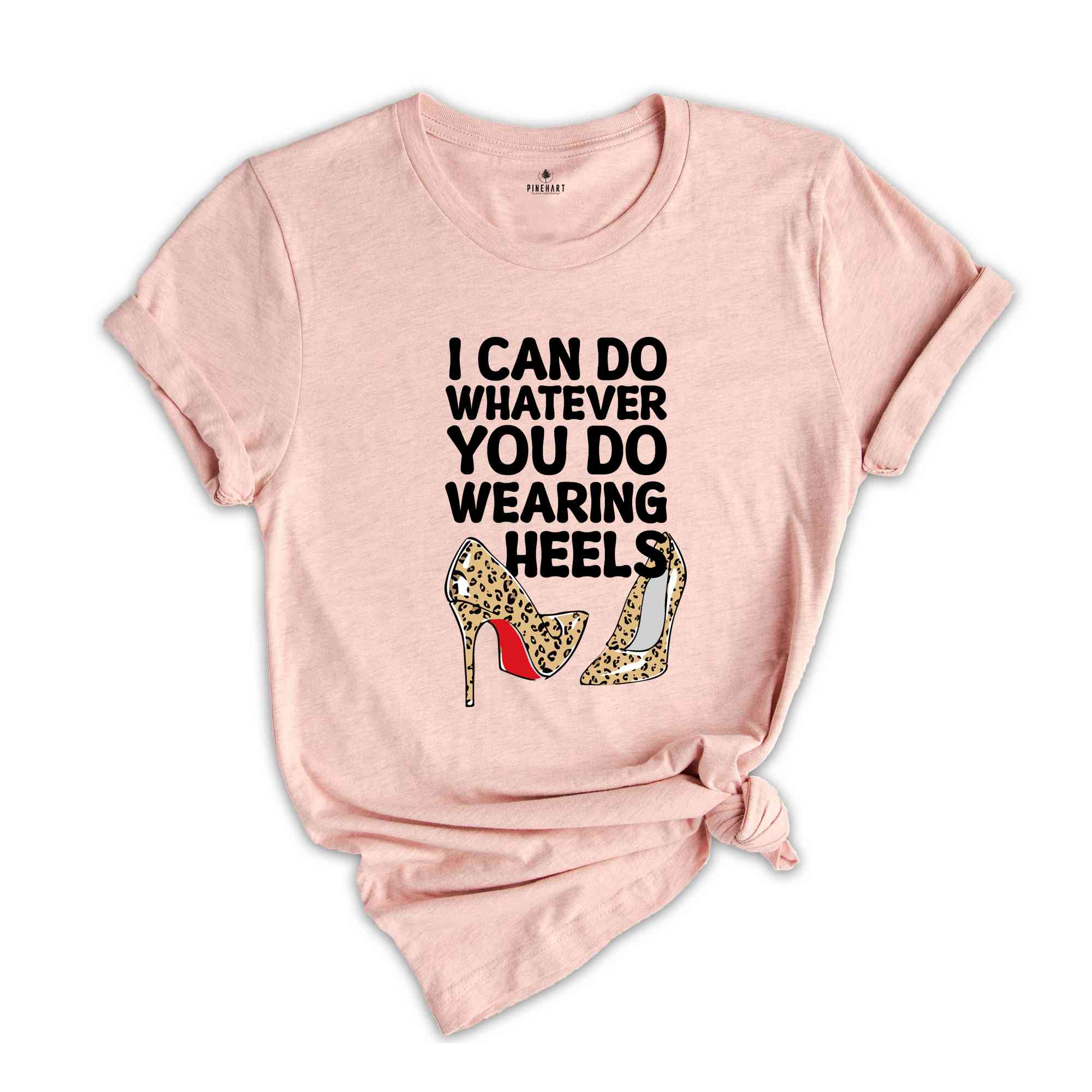 I Can Do Whatever You Do Wearing Heels Shirt, Boss Lady Shirt, Girls Power Shirt, Working Mom tee, leopard Heels Tee, Leopard Louboutin tee