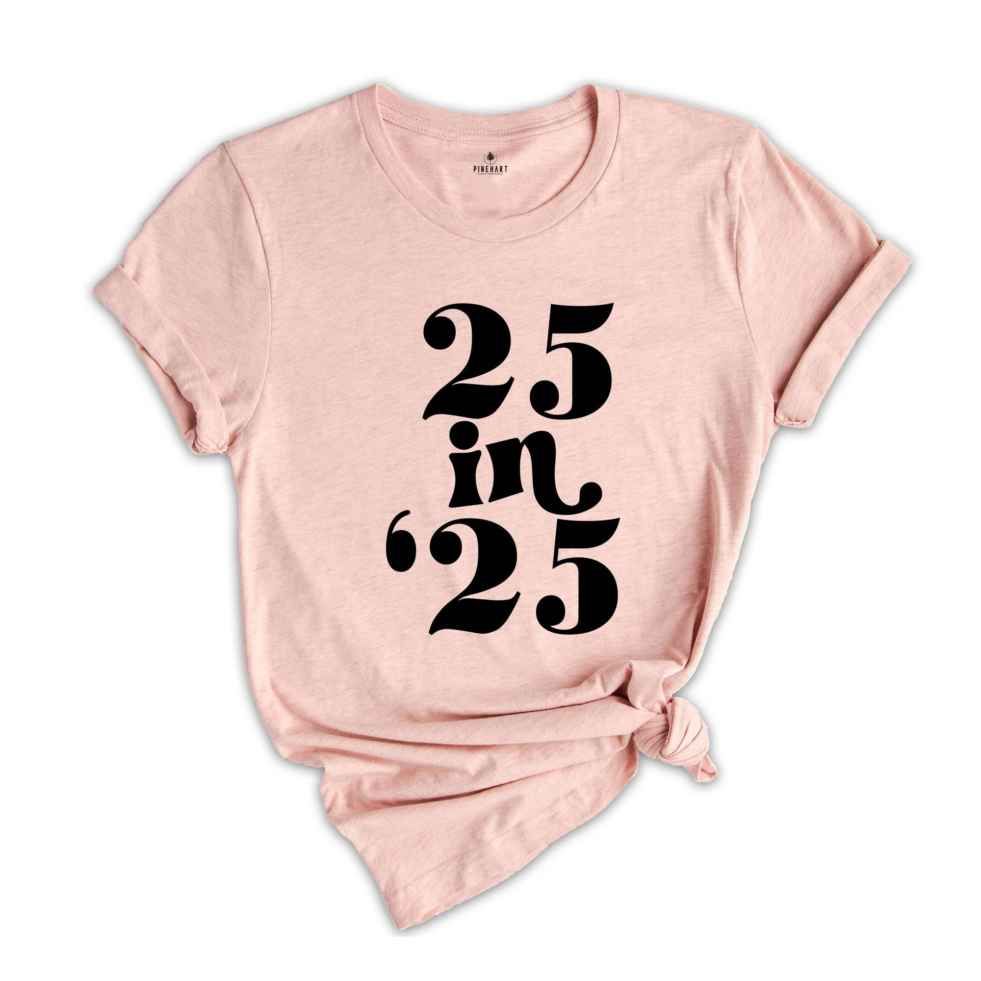 25 In 25 Shirt, 25st Birthday Gift, 25nd Birthday Shirt, 25 Years Old Tee, 25 Years Old Birthday Gift, 25nd Birthday Party, 25 Years Old Tee