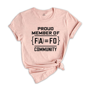 F Around Find Out T-Shirt, Proud Member of FA FO Community Shirt, Sarcastic Funny Shirt, F Around Find Out Shirt