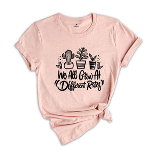 We All Grow At Different Rates Teacher Shirt, Special Education Teacher Tee, Gift For Teacher, Kindergarten Elementary