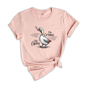 Be Gay Do Crime Shirt, Goose Shirt, LGBT Goose Shirt, Gay Pride Shirt, Funny Gay Shirt, LGBTQ Shirt, Gift For LGBT Couple