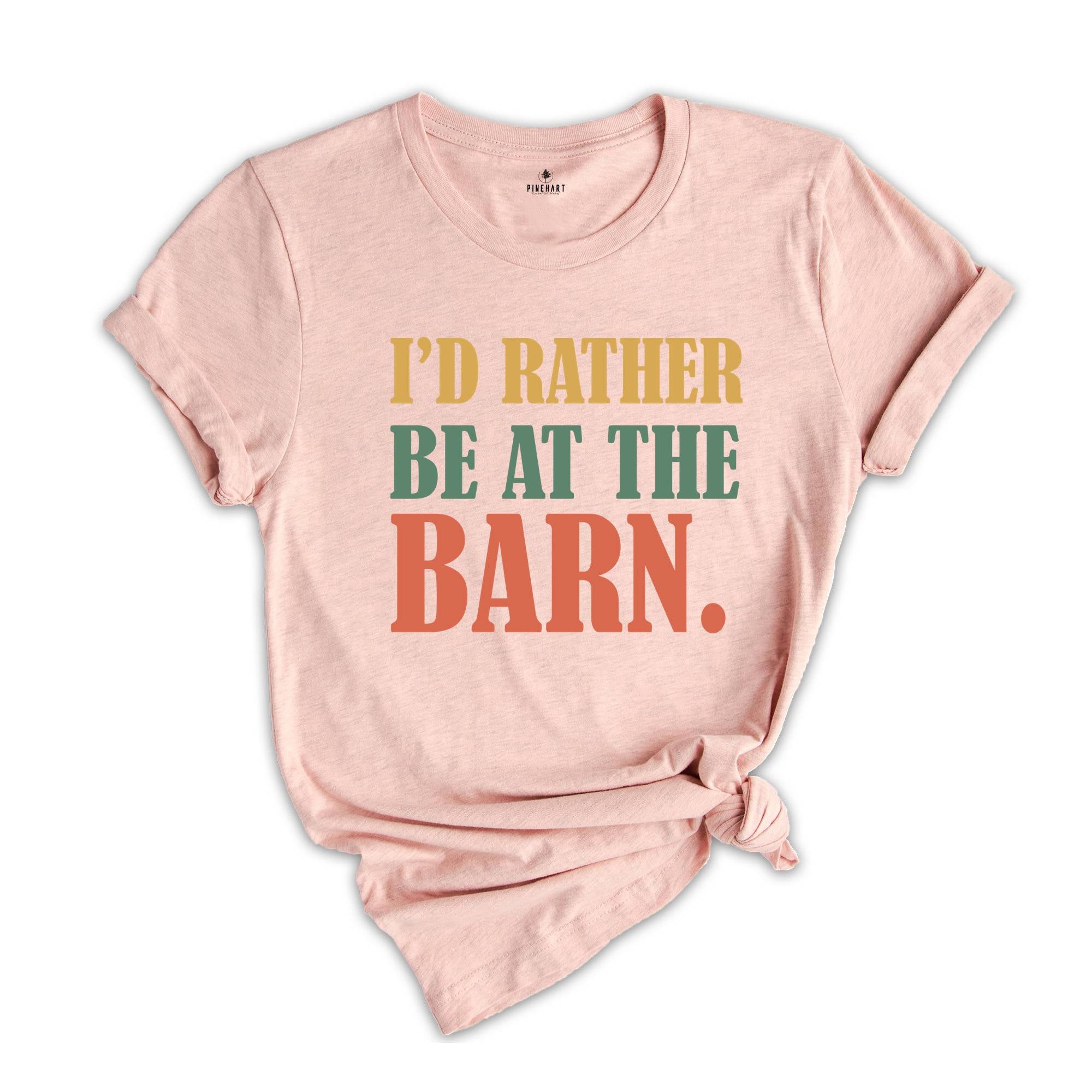 I'd Rather Be At The Barn Shirt, Country Girl Shirt, Gift For Farm Girl, Horse Trainer Shirt, Horse Owner Shirt, Cute Mom Shirt, Farmer Tee