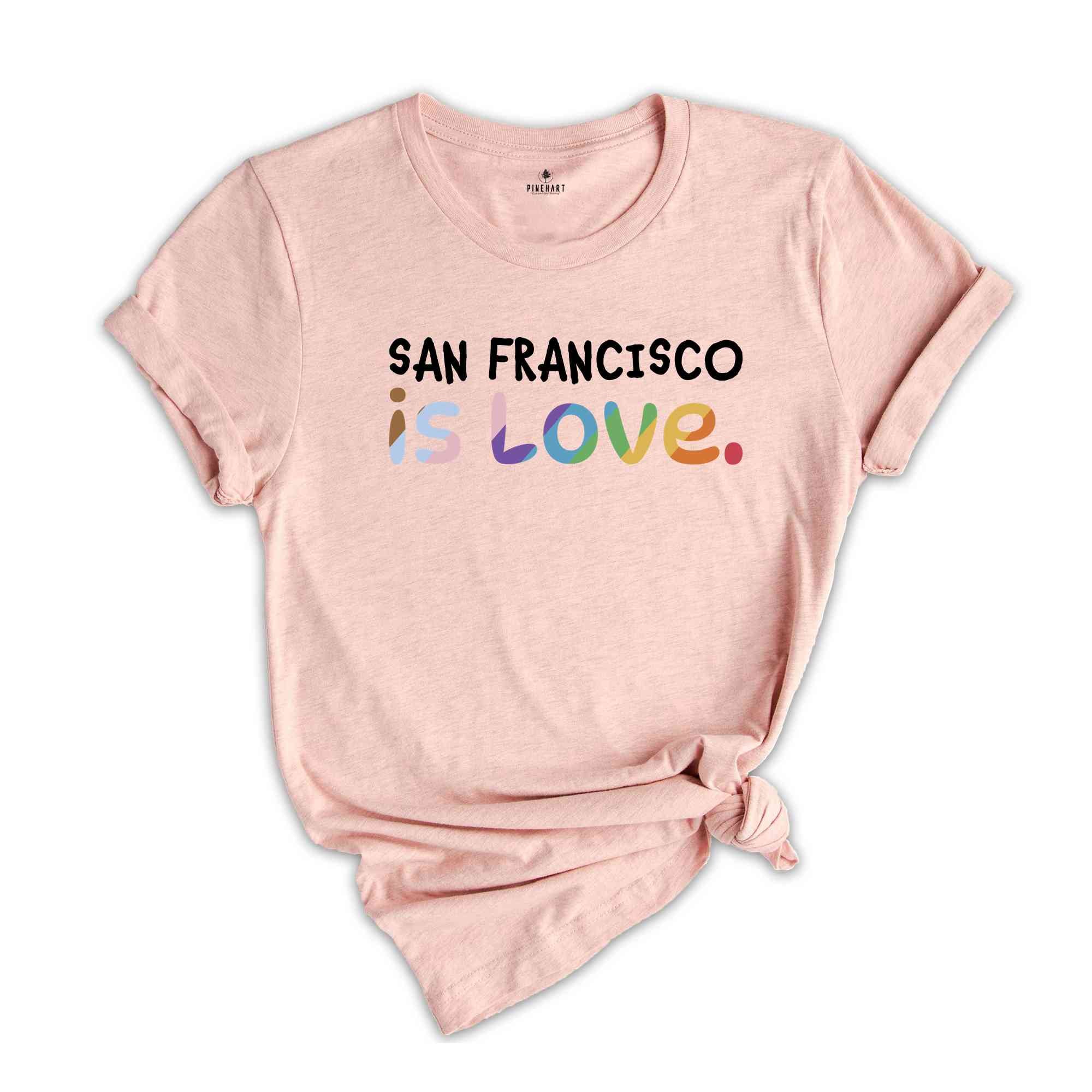 San Francisco Is Love Shirt, LGBTQ Shirt, Pride Month Shirt, Equal Rights Shirt, Love Is Love Shirt, Pride Shirt, Gay Shirt