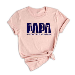 Papa Shirt, If He Can't Fix It No One Can Shirt, Fathers Day Shirt, Gift For Fathers Day, Gift For Dad, Dad Shirt, Gift For Papa