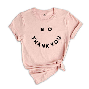 No Thank You Shirt, No Thank You Smile Shirt, Smile T Shirt, Funny Shirt, Sarcastic Shirts, Sarcasm Shirt, Sassy Shirt, Shirts With Sayings