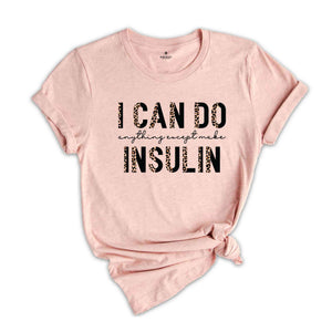 I Can Do Anything Except Make Insulin T-Shirt, Diabetes Awareness Shirt, Diabetic Shirt, Diabetes Support Shirt, Gift For Diabetic