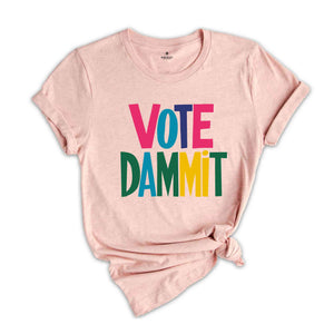 Vote Dammit Shirt, Political Tee, Election Day Gift, Statement Shirt, Voter Tee, Funny Voting T-shirt