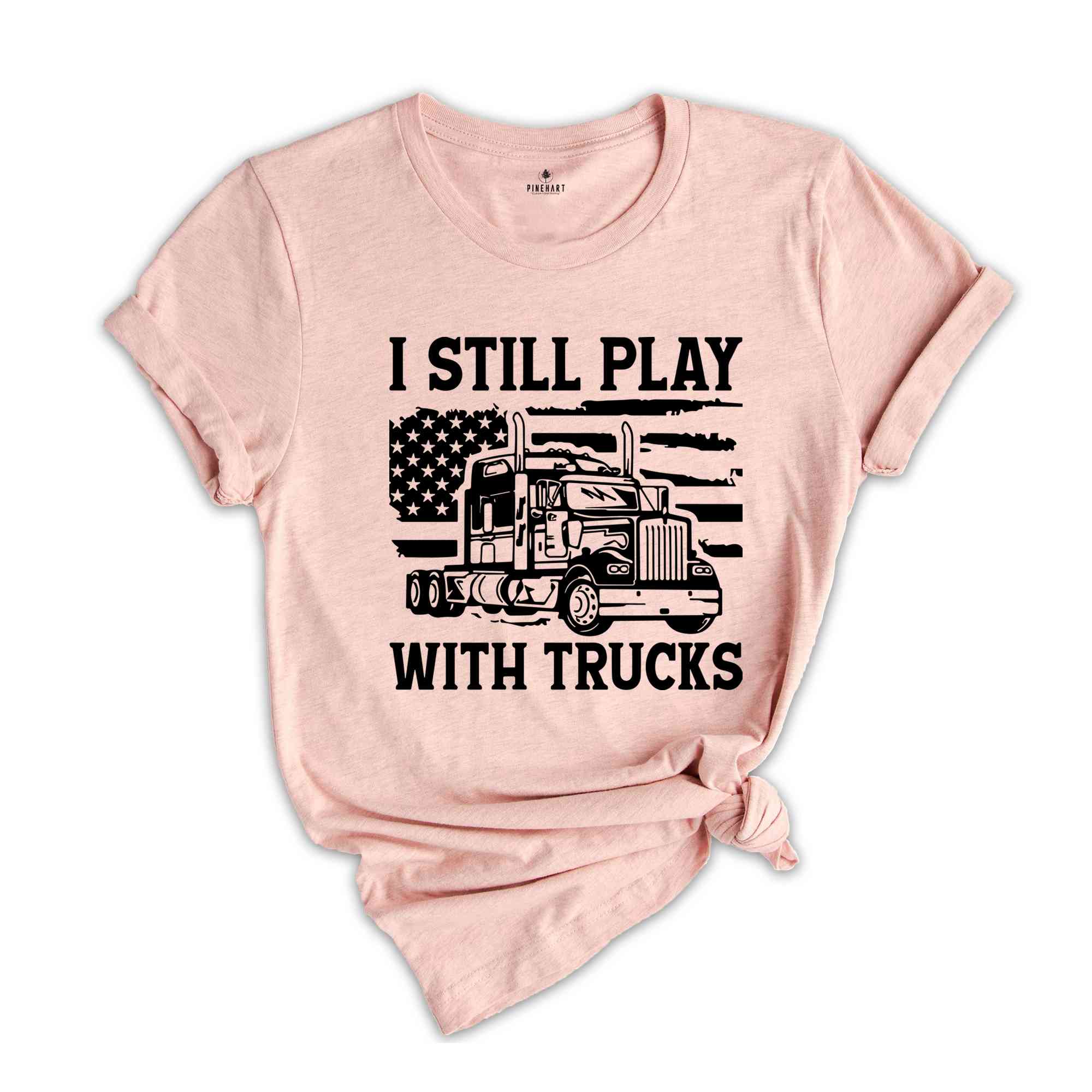 Funny Truck Shirt, Truck Driver Shirt, Truck Driving Shirt, Trucker Dad Shirt, Driver Birthday Gift, Still Plays With Trucks, Truck Shirt