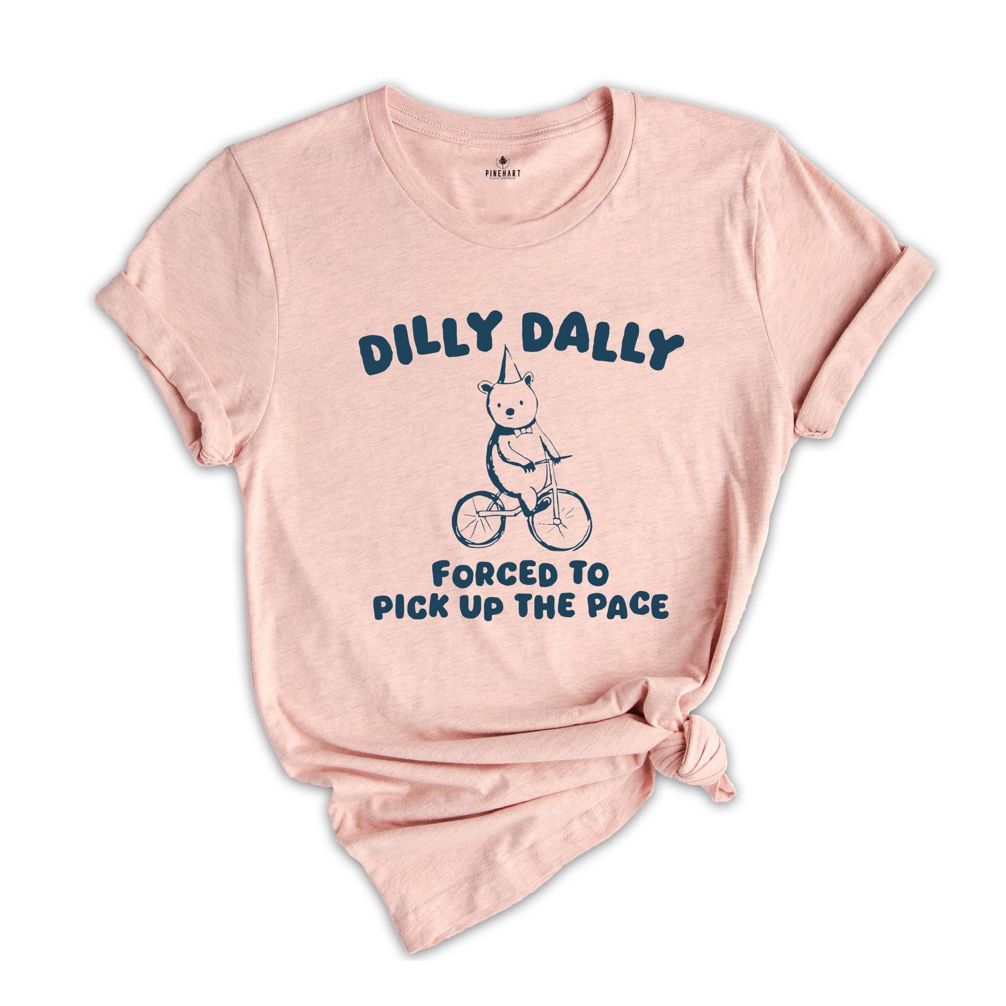 Born To Dilly Dally Shirt, Forced To Pick Up The Pace Shirt, Bear Shirt, Funny Bear Shirt, Silly City Shirt, Funny Animal Shirt, Meme Shirt