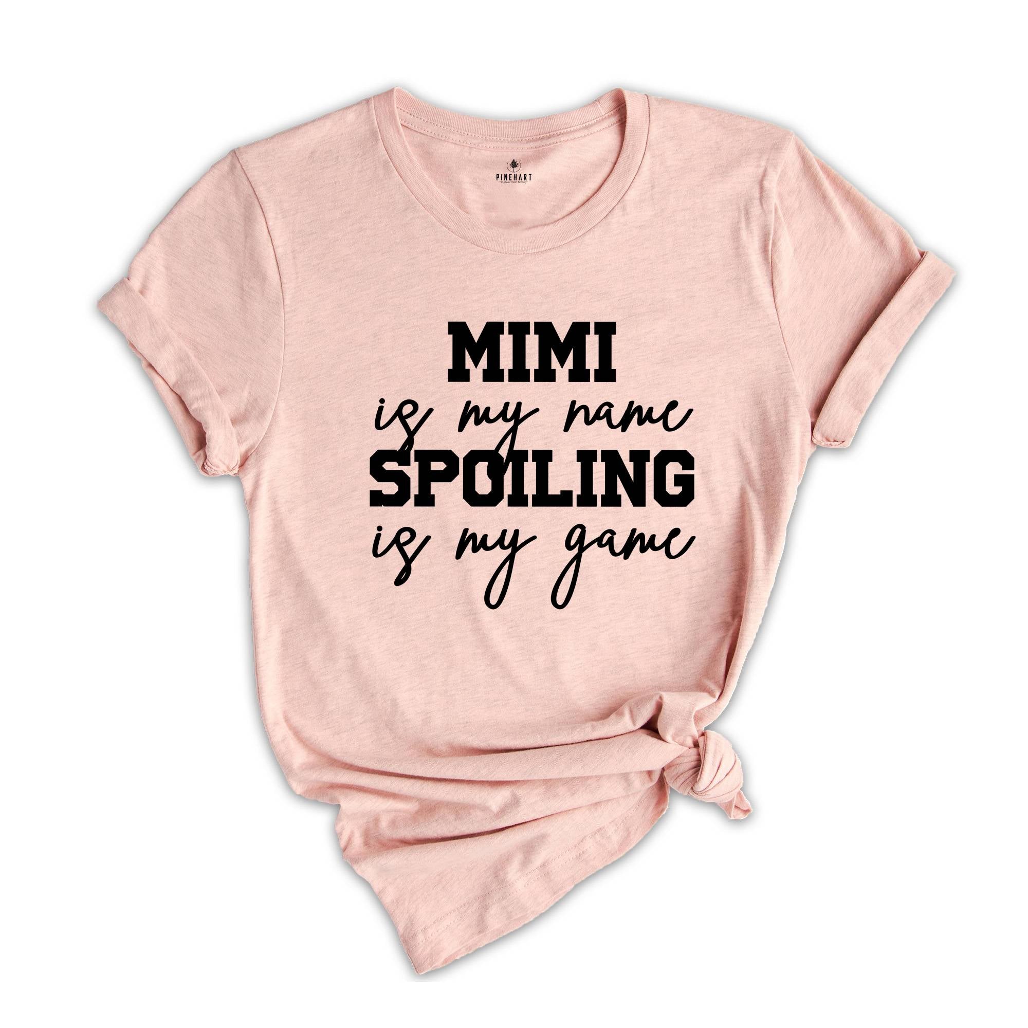 Mimi is My Name Spoiling is My Game Shirt, Mimi Shirt, Grandma Shirt, Grandma T-Shirt, Nana Shirt, Grandma Gift, Grammy Shirt