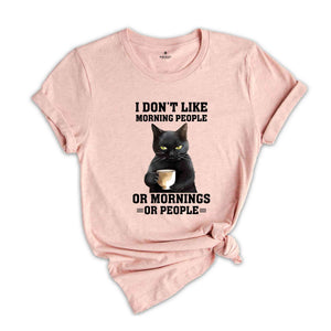 I Don't Like Morning People or Mornings Or People Shirt, Black Cat Shirt, Funny Cat Lover Shirt, Cat Family Shirt