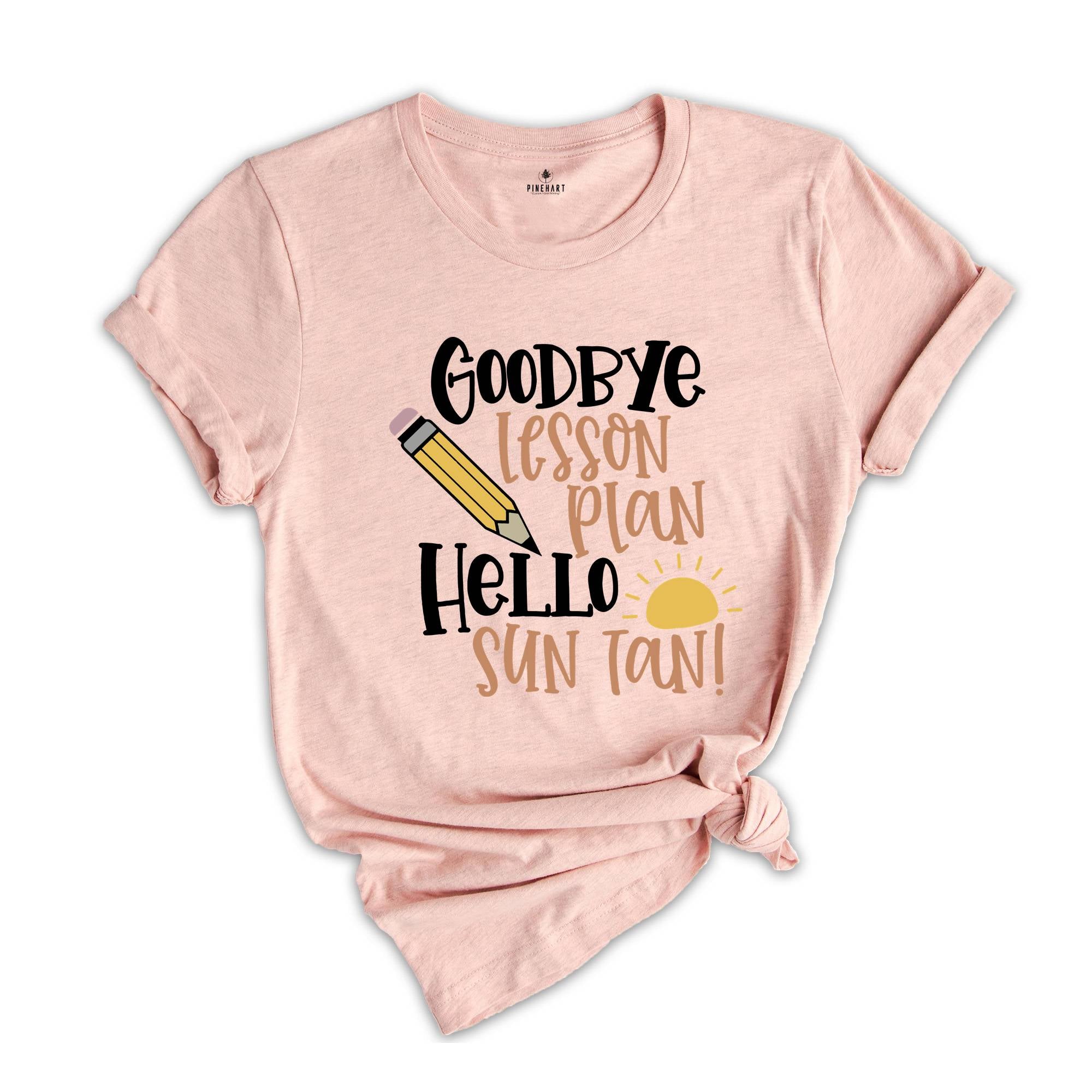 Goodbye Lesson Plan Hello Sun Tan T-shirt, End of School Shirt, Teacher Apparel, Summer Holiday Outfit, Gift for Traveler