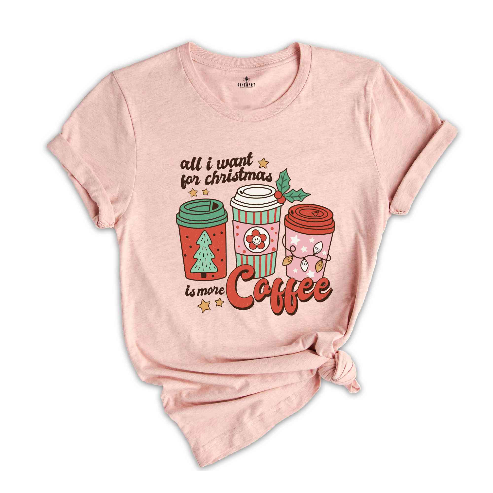 All I Want For Christmas Is More Coffee Shirt, Christmas Shirt, Christmas Coffee Shirt, Coffee Lover Shirt, Christmas Coffee