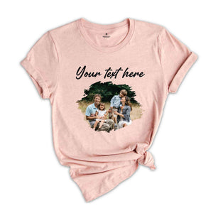 Custom Photo Shirt, Personalized Photo Shirt, Custom Family Picture Shirt, Custom Text Shirt, Family Custom Photo Shirt, Custom Text Shirt