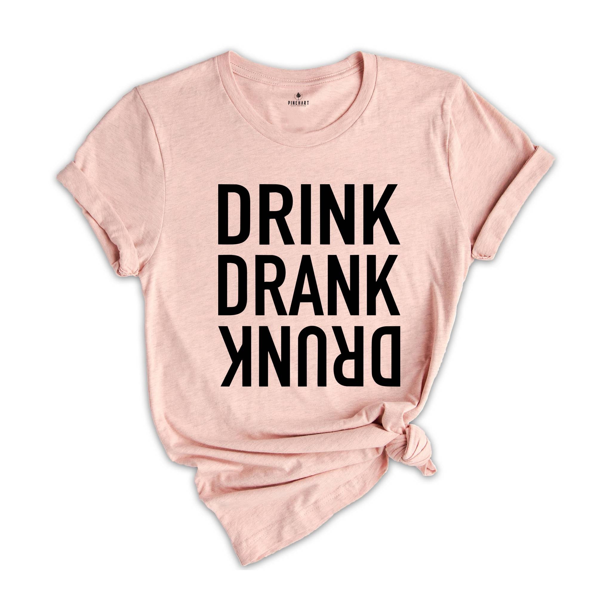 Drink Drank Drunk Shirt, Drinking Shirt, Funny Drinking Shirt, Alcohol Lover Gift, Funny Drinking Shirt, Alcohol Shirt, Drunk T-Shirt