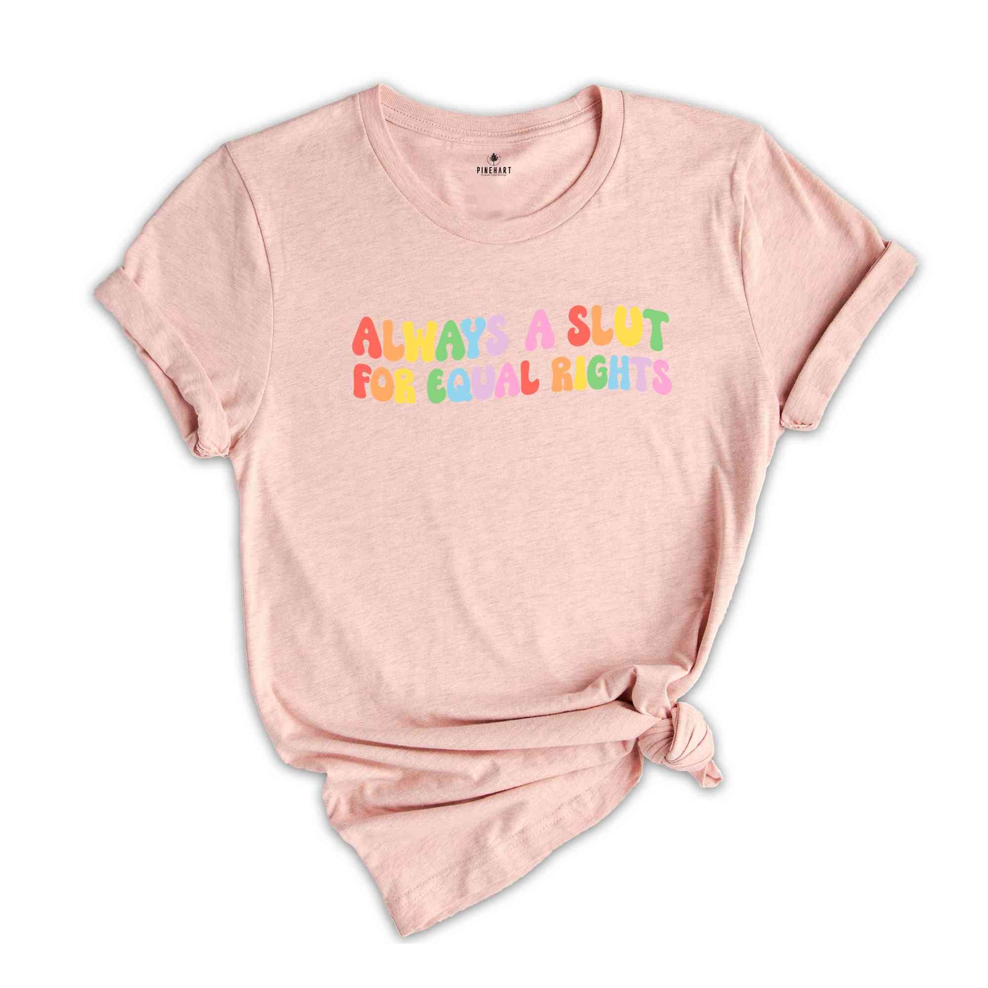 Always A Slut For Equal Rights Shirt, Equality Matter Shirt, Watercolor Pride Shirt, Gay Shirt, Lesbian Gift, Pride Ally Tee