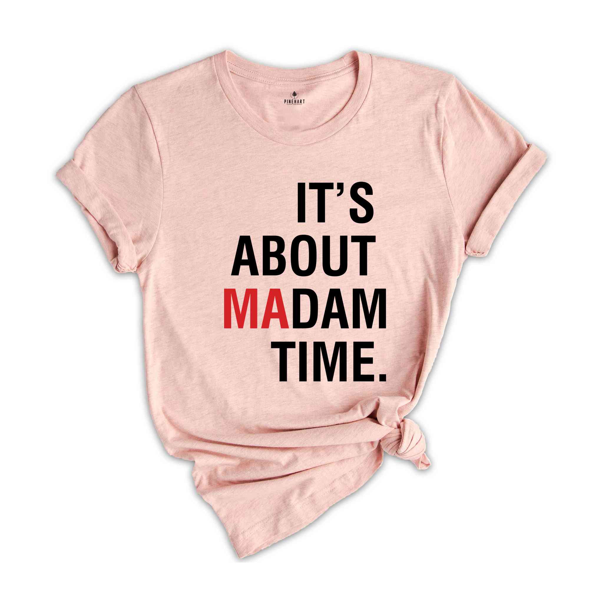 It's About Madam Time T-Shirt, Madam President 2024 Election Tee, Vote For Harris Shirt, Kamala Harris For President Shirt