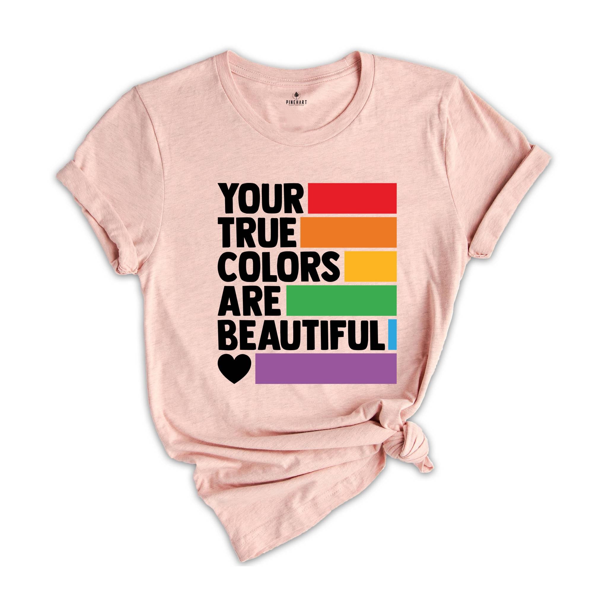 Your True Colors Are Beautiful Shirt, LGBTQ Shirt, Love is Love Shirt, Rainbow Shirt, Equality Shirt, Pride Shirt