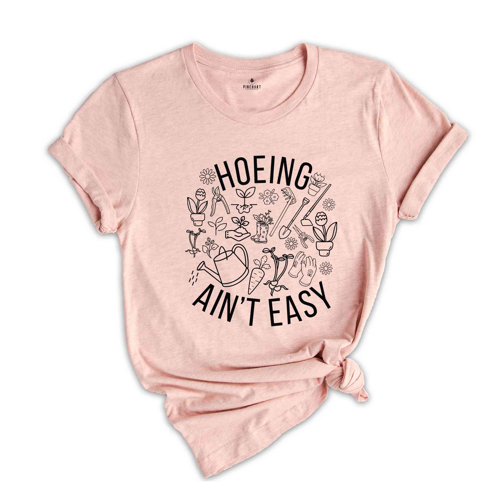 Hoeing Ain't Easy Shirt, Gardener T-Shirt, Plant Lover Shirt, Farmer T-Shirt, Gift For Gardeners, Botanical Shirt, Plant Mom Tee