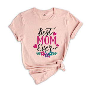 Best Mom Ever Shirt, Mother's Day Shirt, Mom Shirt, Mother's Day Gift, Mommy Shirt, Happy Mother's Day Shirt, Mom Life Shirt, New Mom Shirt