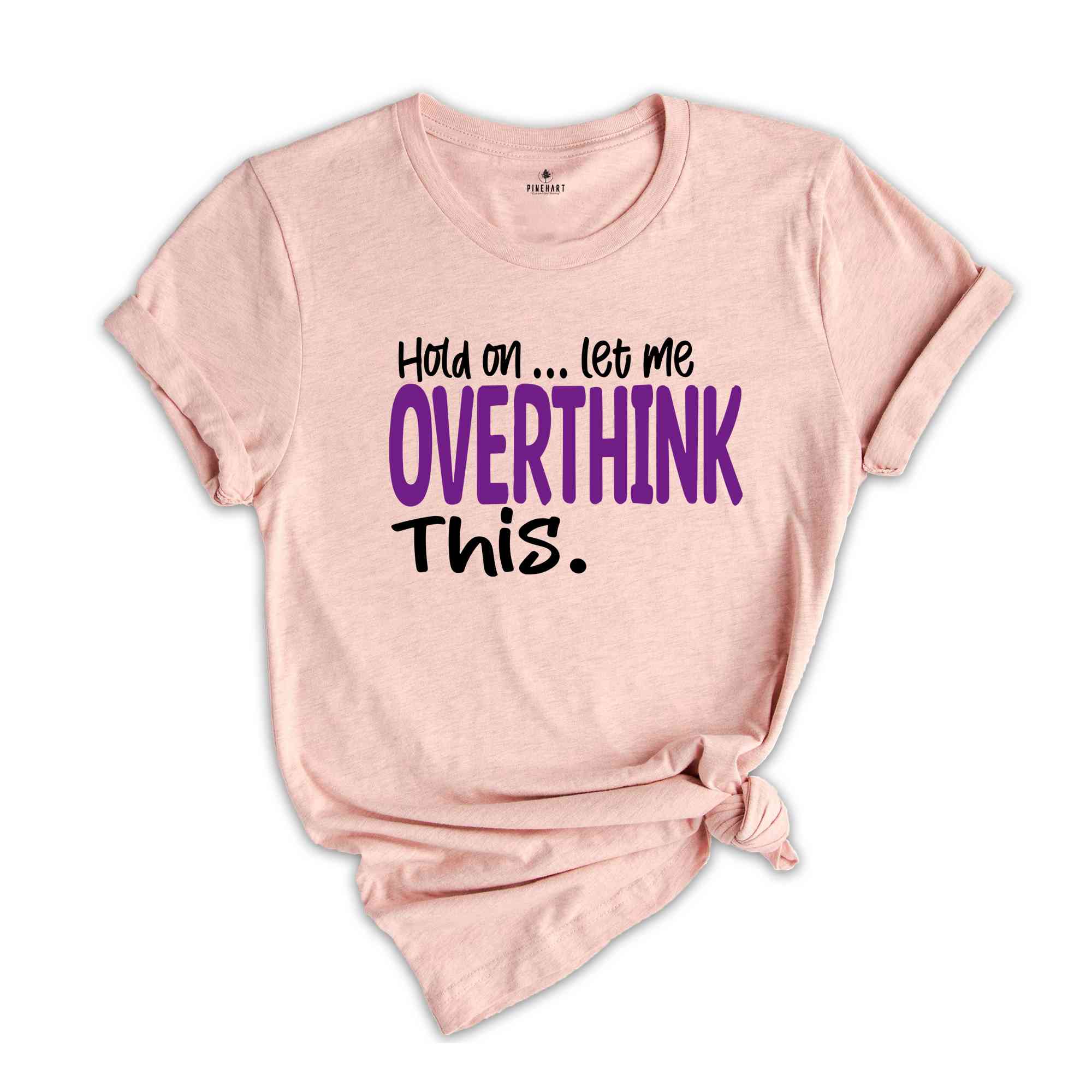 Funny Sarcastic Shirt, Funny Mama Shirt, Awkward Shirt, Hold On Let Me Overthink, Overthinking Shirt, Women Life TShirt, Funny Saying Shirt