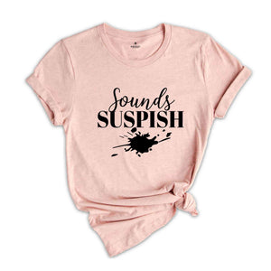 Sounds Suspish Shirt, Crime Addict T Shirt, Criminal T-Shirt, Murder Mystery Shirt, Murder Show Shirt, Horror Series Shirt