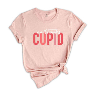 No Thanks Cupid Shirt, Funny Valentine Shirt, Valentine Shirt, Valentine's Day Shirt, Love Shirt, Be Mine Shirt