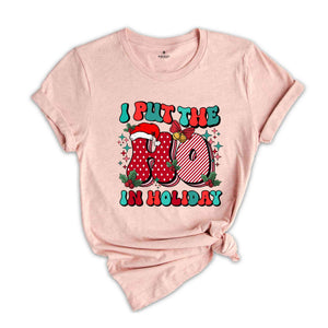 I Put The Ho In Holiday Shirt, Christmas Shirt, Christmas Gift, Holiday Shirt, Christmas Party Shirt, Cute Christmas Shirt, New Year Shirt