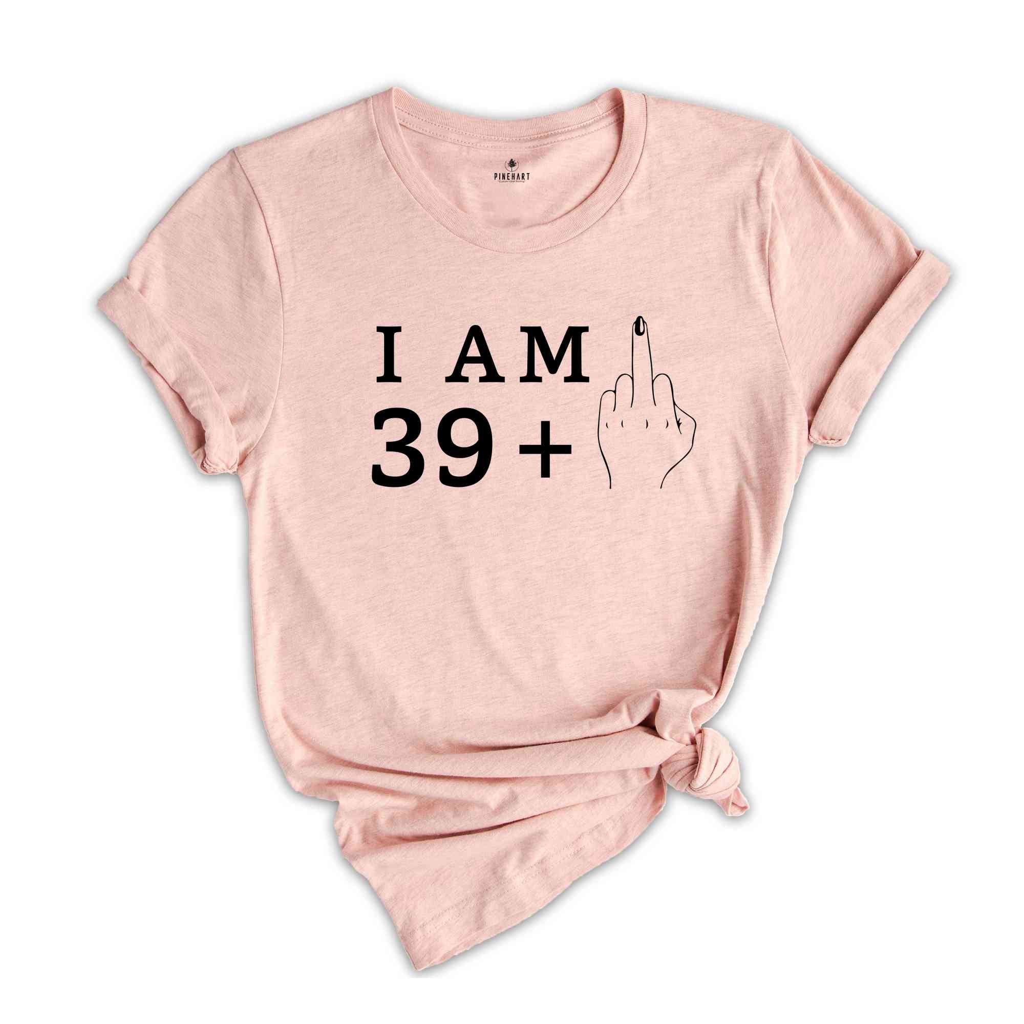 I Am 39+1 Middle Finger Shirt, Women Birthday Shirt, Funny Birthday Shirt, Women Birthday Gift, 40th Birthday Party, 40th Birthday Shirt