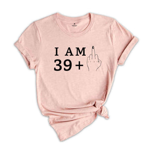 I Am 39+1 Middle Finger Shirt, Women Birthday Shirt, Funny Birthday Shirt, Women Birthday Gift, 40th Birthday Party, 40th Birthday Shirt