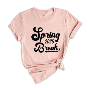 Spring Break 2025 Shirt, Spring Break Shirt, Vacation Shirt, Beach Shirt, Girls Trip Shirt, Summer Shirt, Spring Trip Shirt, Holiday Shirt