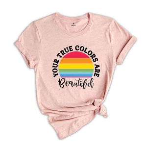 You True Colors Are Beautiful T-Shirt, LGBT Rainbow Shirt, Queer Shirt, Pride Month Gift, Equality Pride Shirt, Pride Shirt, LGBT Shirt