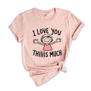 I Love You Thiiiis Much Shirt, Valentine's Day Shirt, Women Valentine Gift Shirt, Love Shirt, Cute Valentines Day Shirt