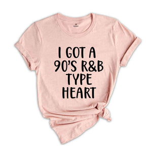 I Got A 90's R&B Type Heart Shirt, RB Lover T-Shirt, 90s Music Lover Shirt, RB Lover Tee, 70s Child Shirt, Oldschool Music Shirt