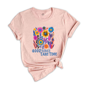 Good Things Takes Time Shirt, Boho Wildflower T-Shirt, Flower Shirt Aesthetic, Floral Shirt, Plant Lover Tee