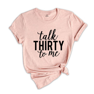 Talk Thirty to Me Shirt, 30th Birthday Shirt, 30th Birthday Gift, 30th Birthday, 30th Birthday Party, Dirty Thirty, Thirtieth Birthday