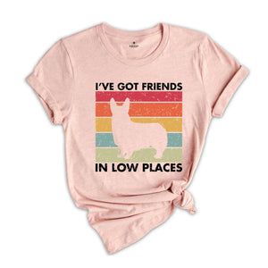 I've Got Friends in Low Places Shirt, Funny Corgi Shirt, Corgi Mom Gift, Corgi Lover Gift, Dog Mom Shirt, Corgi Sweatshirt