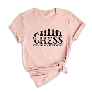 Chess Choose Your Weapon Shirt, Funny Chess Pieces Tee, Chess Player Gift, Chess Lover T-shirt, Chess Game Gift