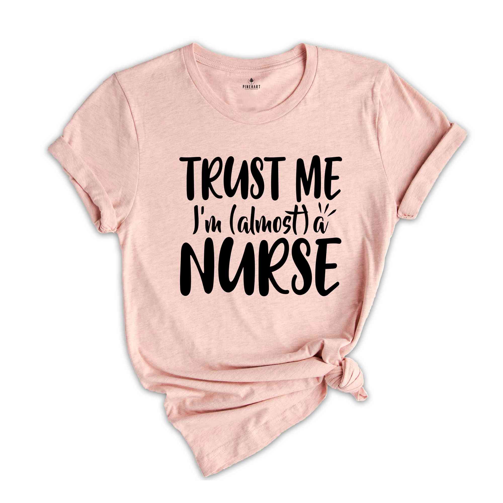 Trust Me I'm A Nurse Shirt, Almost A Nurse Shirt, Gift For Nursing Student, Proud Nurse Shirt, Nursing School Shirt