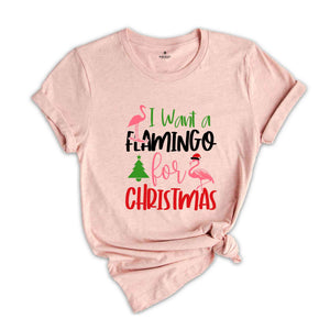 I Want a Flamingo for Christmas T-Shirt, Christmas Tree Tee, Christmas Family Tee, Funny Christmas Shirt, Christmas Gift