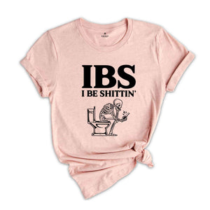 IBS I Be Shittin Funny Shirt, Funny Skeleton T-Shirt, Funny Skeletın Tee, Sarcastic Shirt, Skeleton Shirt, Humorous Tee