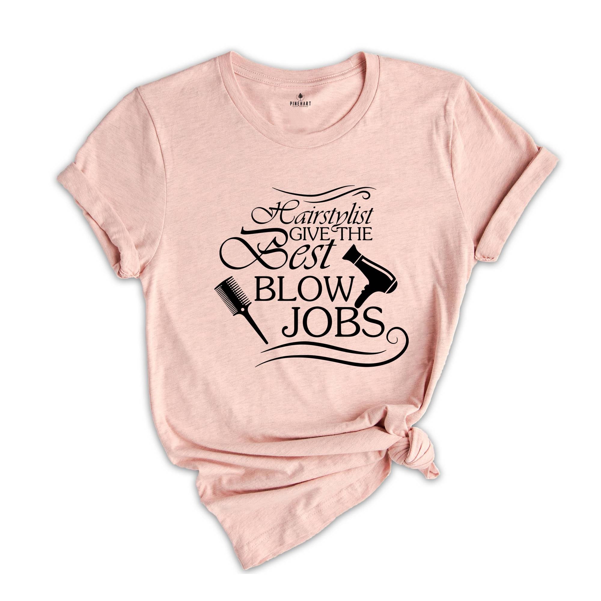 I Give The Best Blow Jobs Shirt, Hairdresser Shirt, Hair Stylist Shirt, Cosmetologist Shirt, Barber Shirt, Womens Sassy Shirt