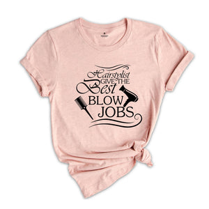 I Give The Best Blow Jobs Shirt, Hairdresser Shirt, Hair Stylist Shirt, Cosmetologist Shirt, Barber Shirt, Womens Sassy Shirt