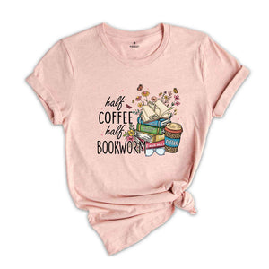 Half Coffee Half Bookworm Shirt, Book Lover Shirt, Booktrovert Shirt, Librariam Shirt, Coffee Lover Shirt, Book Lover Gift, Bookworm Shirt