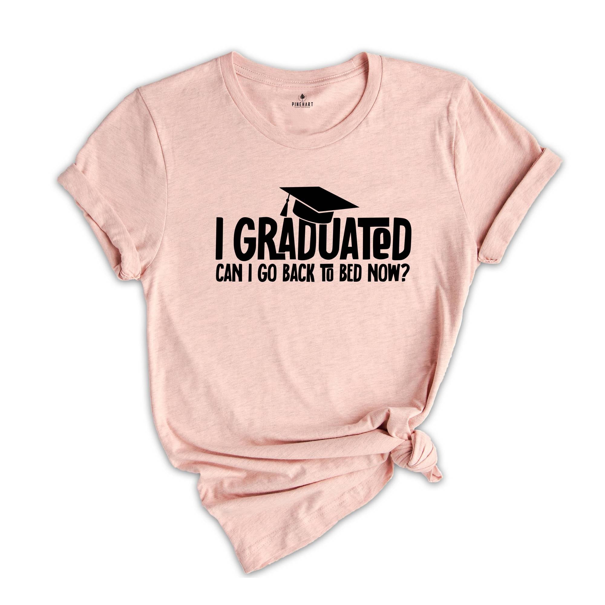 I Graduated Can I Go Back To Bed Now Shirt, Graduation Shirt, Senior 2024 Shirt, Funny Graduation Shirt, Gift For Graduate, Grade Outfit