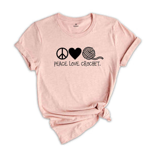 Crochet Shirt, Peace Love Crochet, Gift for Mom, Crafter Mom Shirt, Crochet Lover Shirt, Knitting Funny Quote Shirt