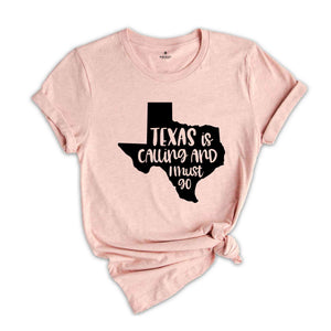 Texas Is Calling Shirt, Texas Shirt, Texas Home Shirt, TX Shirts, Texas Vacation Shirt, Travel Gift, Funny Texas Shirts, Texas Gift